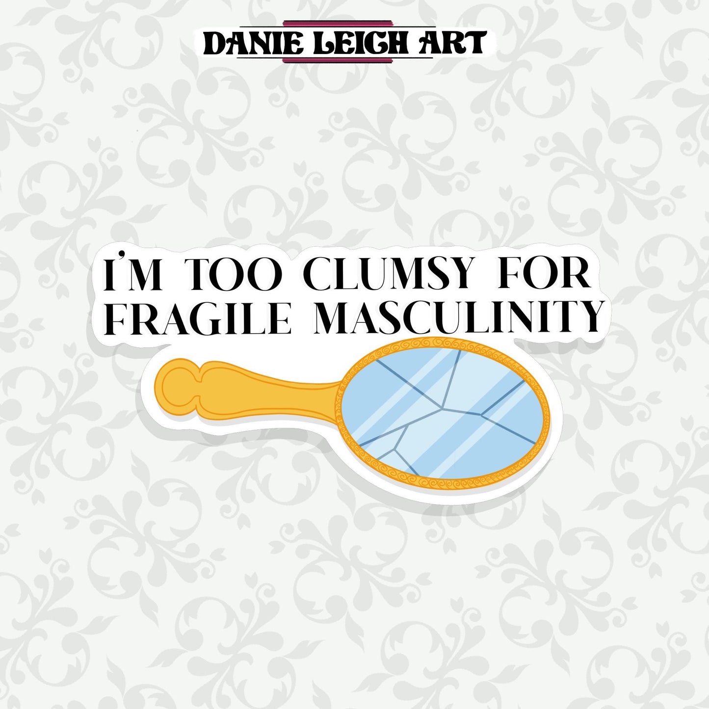 I'm too clumsy for fragile masculinity - Sticker three sizes, holographic or vinyl