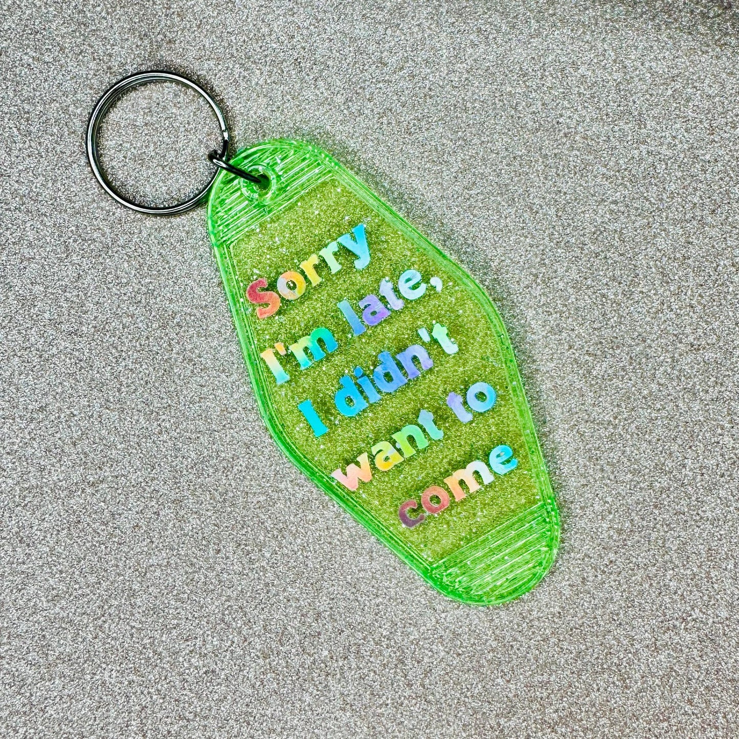 Sorry I'm late I didn't want to come - Glitter Green Motel Keychain