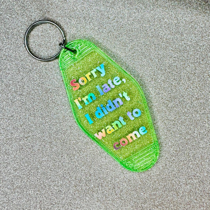 Sorry I'm late I didn't want to come - Glitter Green Motel Keychain