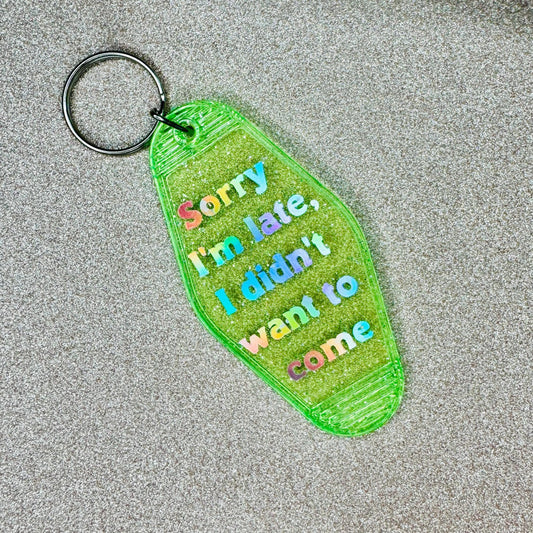 Sorry I'm late I didn't want to come - Glitter Green Motel Keychain