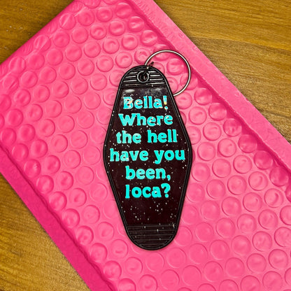 Bella! Where the hell have you been, loca? - Black Glitter Motel style Keychain