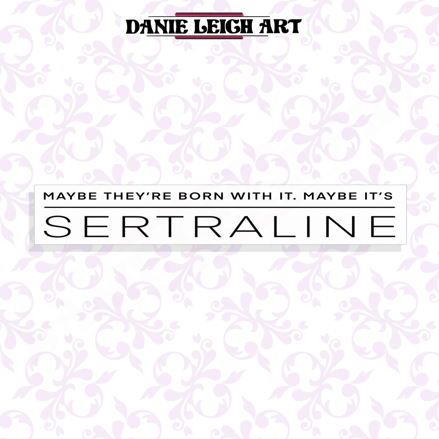 Funny Sertraline Sticker - Mental Health - Holographic or Vinyl