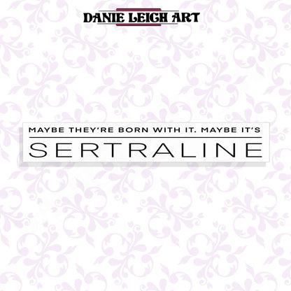 Funny Sertraline Sticker - Mental Health - Holographic or Vinyl