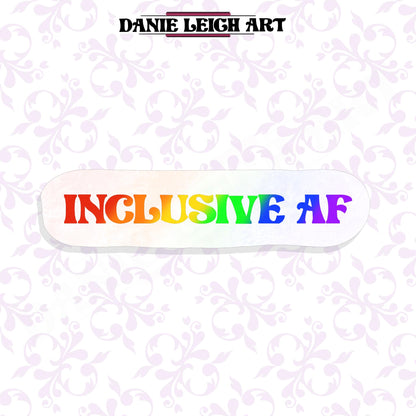 Inclusive AF - LGBTQ+ Pride Sticker Holographic or Vinyl