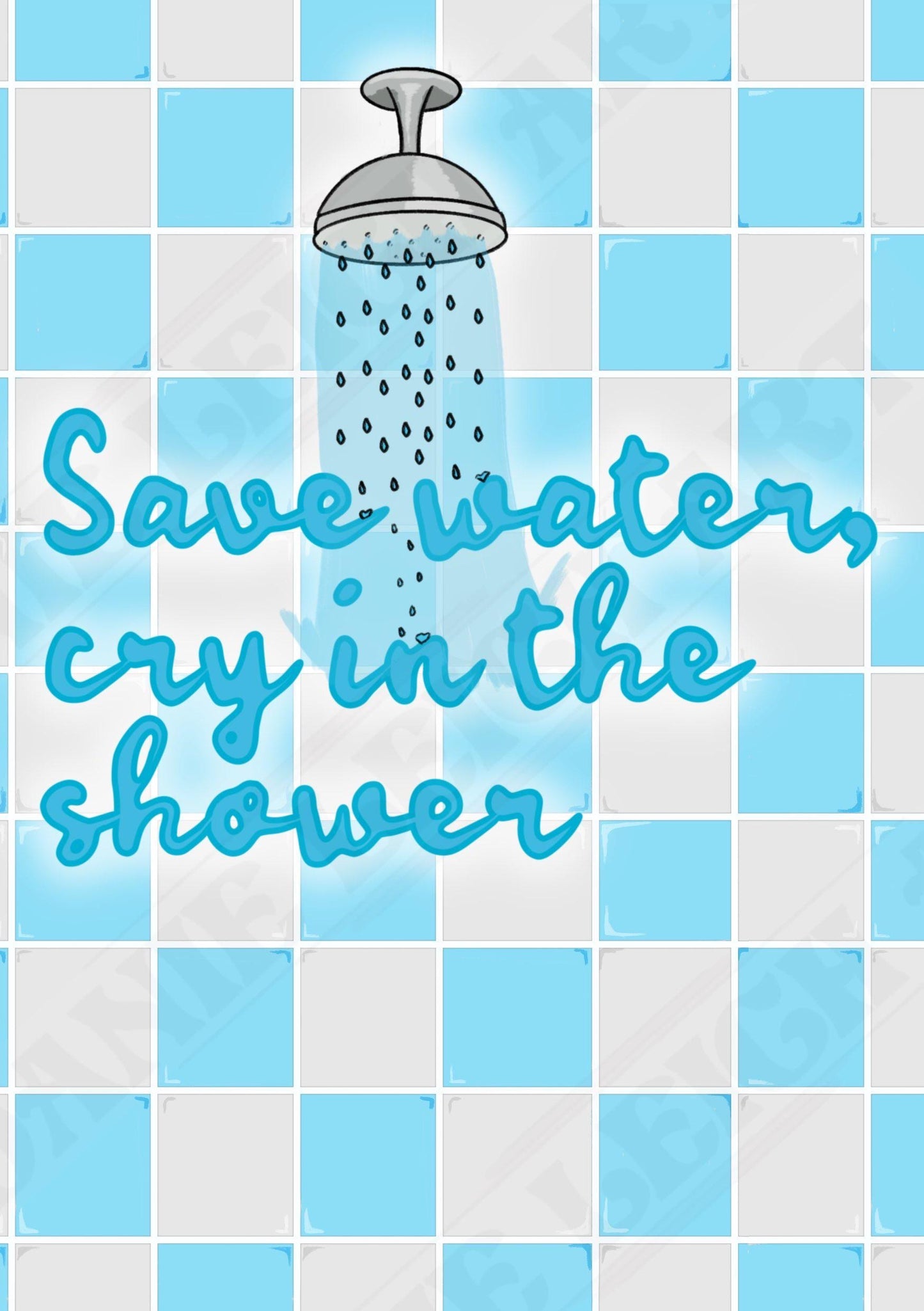 Save Water, Cry in the Shower - A4 print