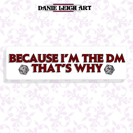 Because I'm the DM that's why - Sticker - Holographic or Vinyl
