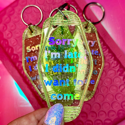 Sorry I'm late I didn't want to come - Glitter Green Motel Keychain