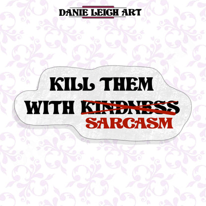 Kill them with Sarcasm / Kindness - Funny Sticker