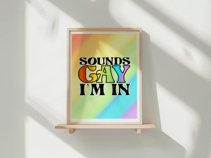 Sounds Gay I'm in - A4 print