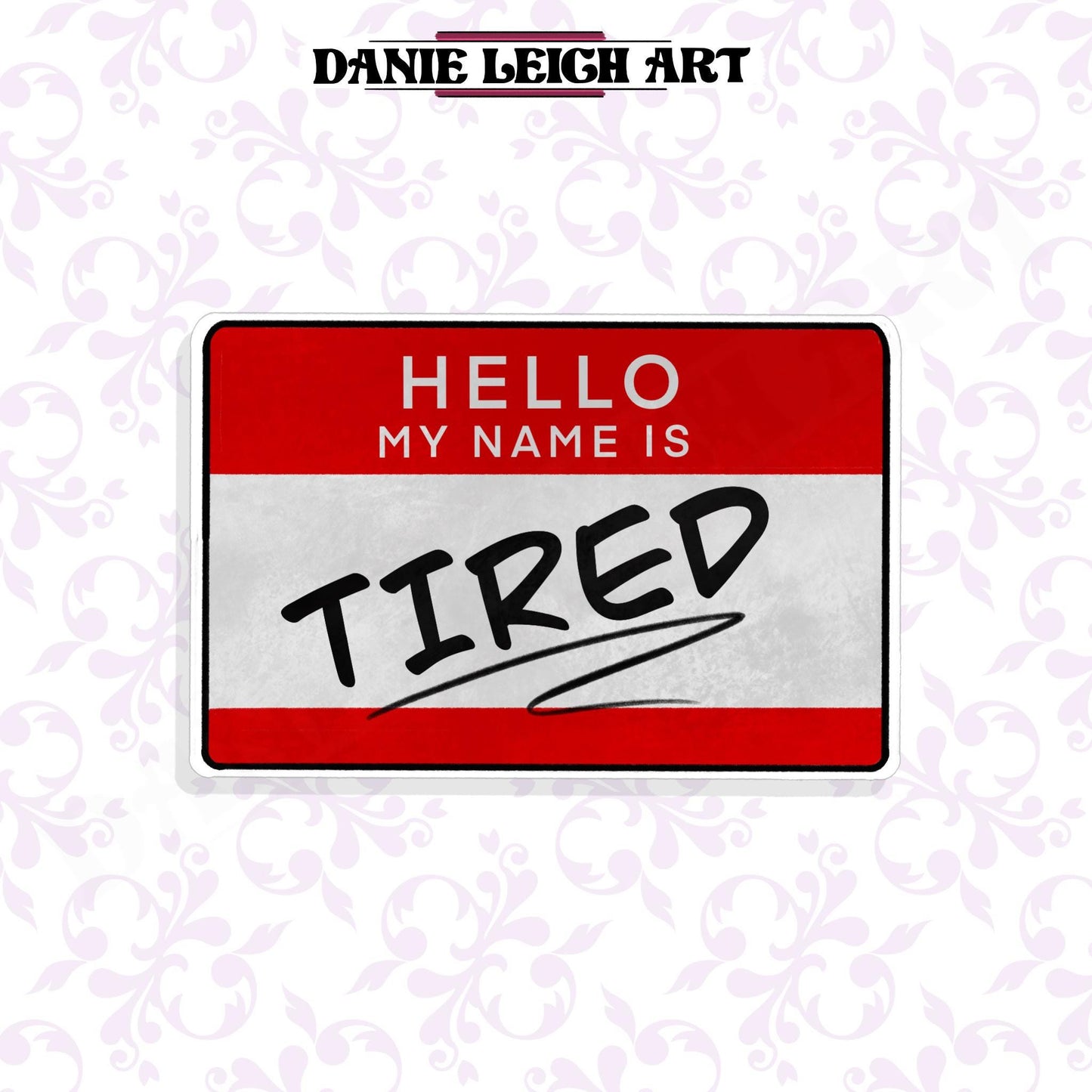 Hello my name is TIRED - Funny Sticker - Holographic or Vinyl