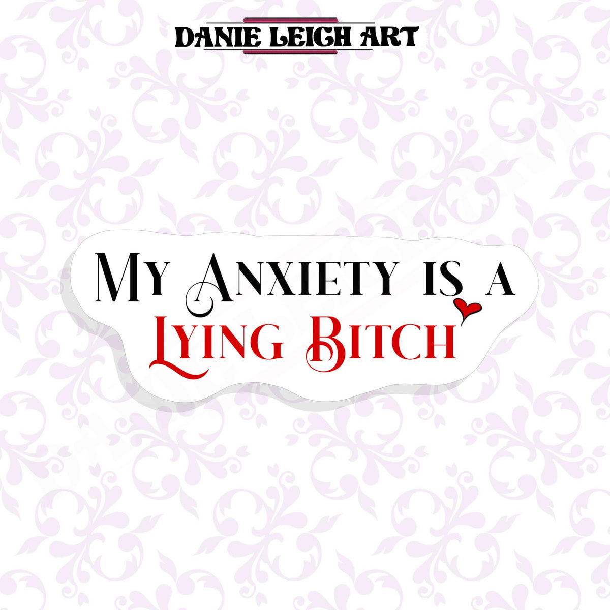 My Anxiety is a Lying Bitch Sticker - Holographic or Vinyl