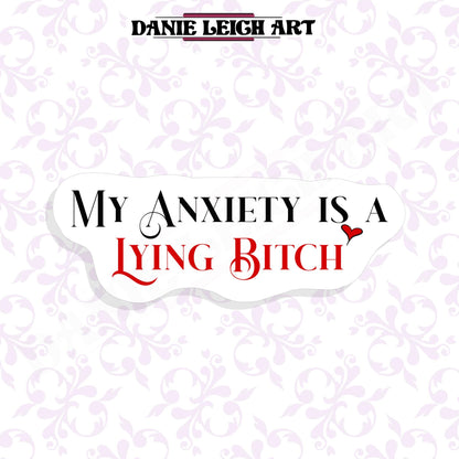 My Anxiety is a Lying Bitch Sticker - Holographic or Vinyl