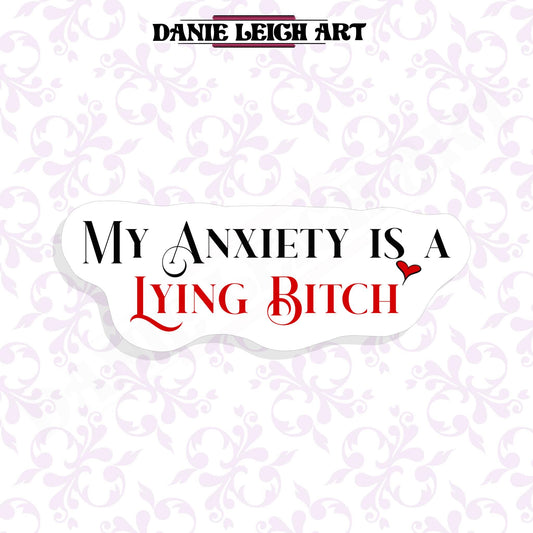 My Anxiety is a Lying Bitch Sticker - Holographic or Vinyl