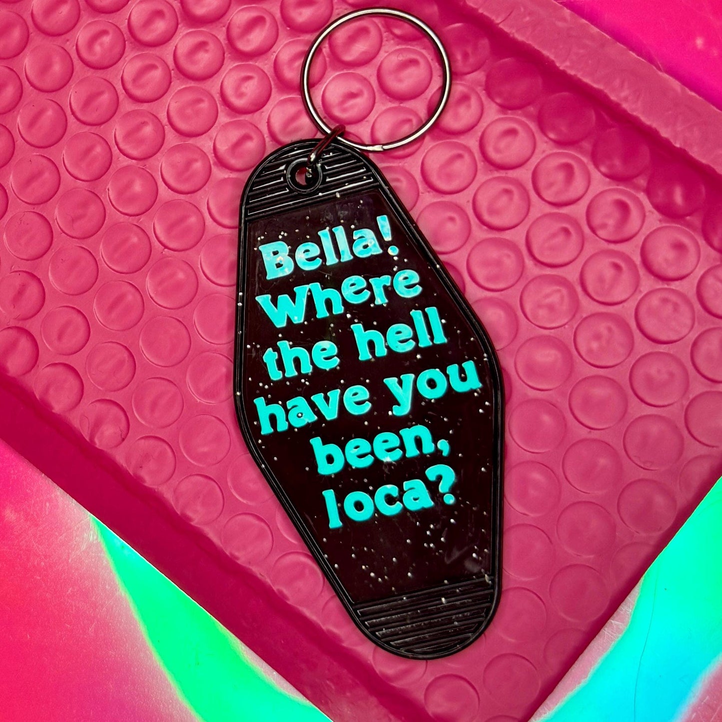 Bella! Where the hell have you been, loca? - Black Glitter Motel style Keychain
