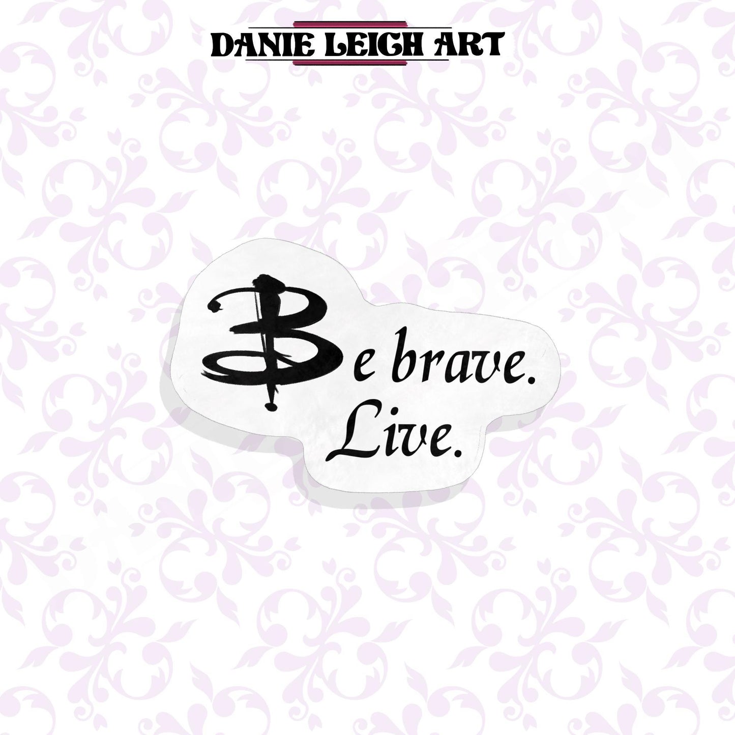 Be Brave Live - Buffy the Vampire Slayer Sticker