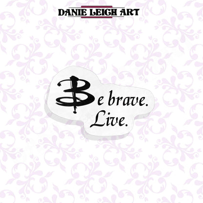 Be Brave Live - Buffy the Vampire Slayer Sticker