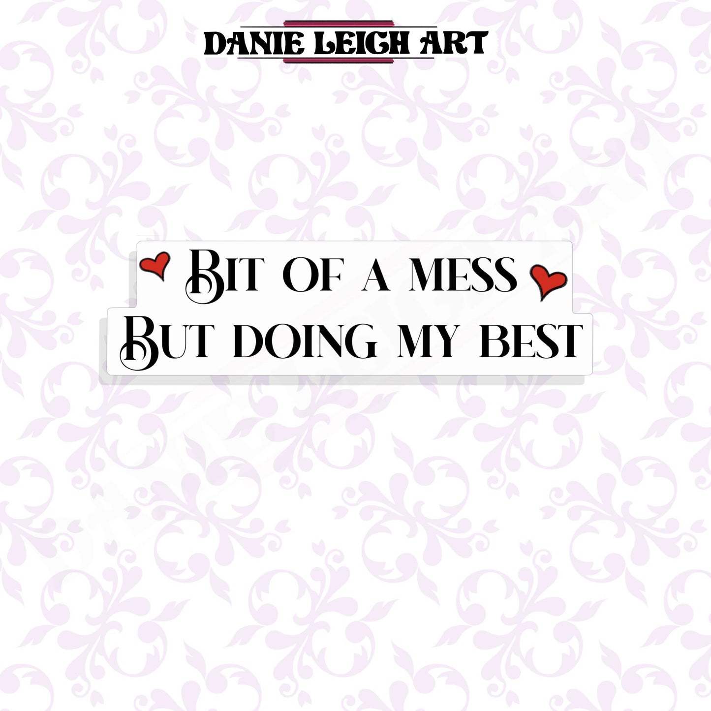 Bit of a mess, But doing my best - Sticker - Holographic or Vinyl