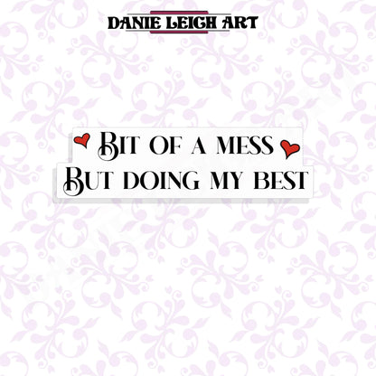 Bit of a mess, But doing my best - Sticker - Holographic or Vinyl