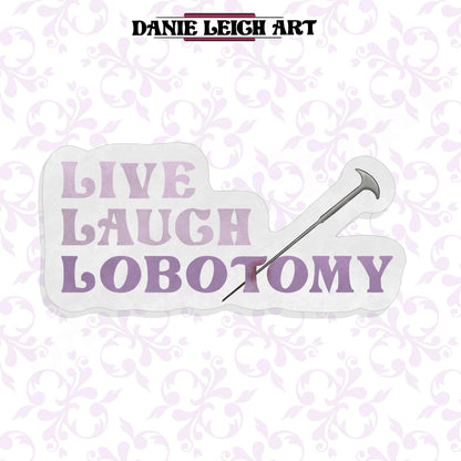 Live Laugh Lobotomy Sticker