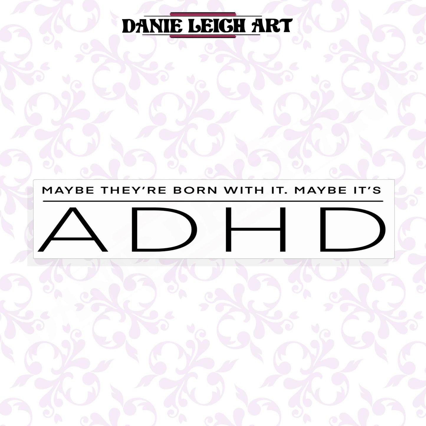 Maybe they're born with it maybe it's ADHD - Funny Sticker - Holographic or Vinyl