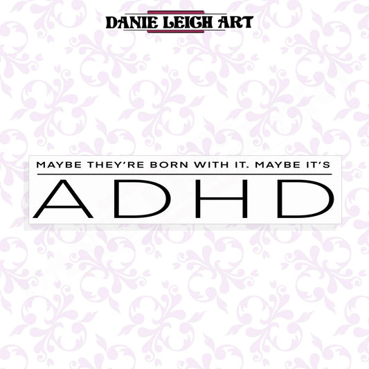 Maybe they're born with it maybe it's ADHD - Funny Sticker - Holographic or Vinyl