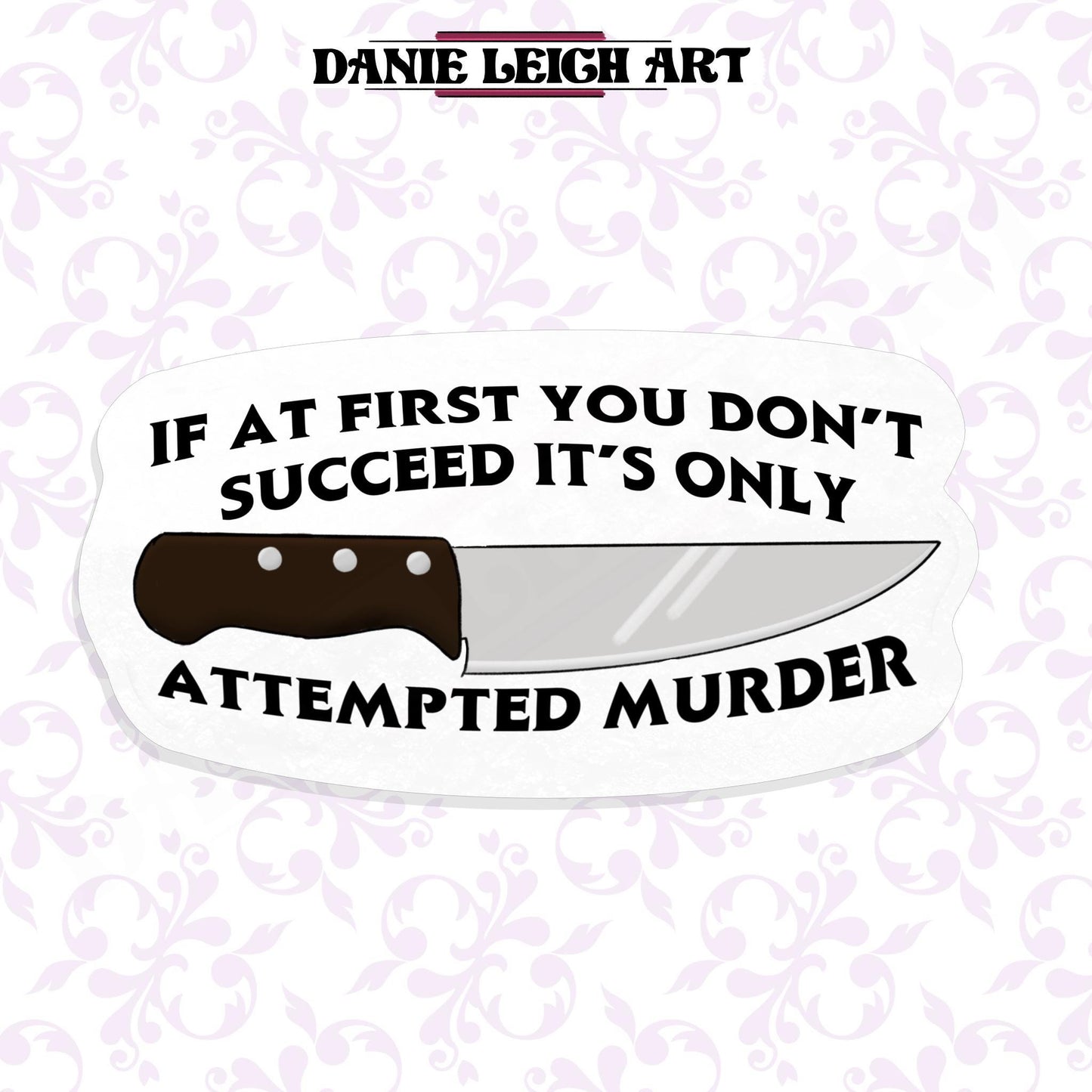 If at first you don't succeed it's only attempted murder - Funny sticker