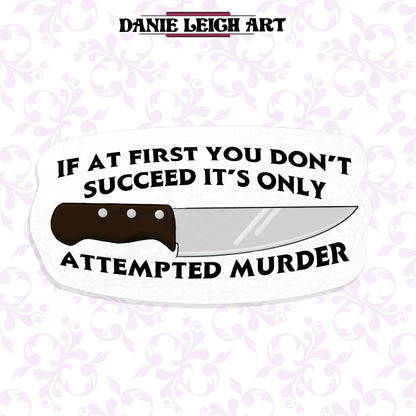 If at first you don't succeed it's only attempted murder - Funny sticker