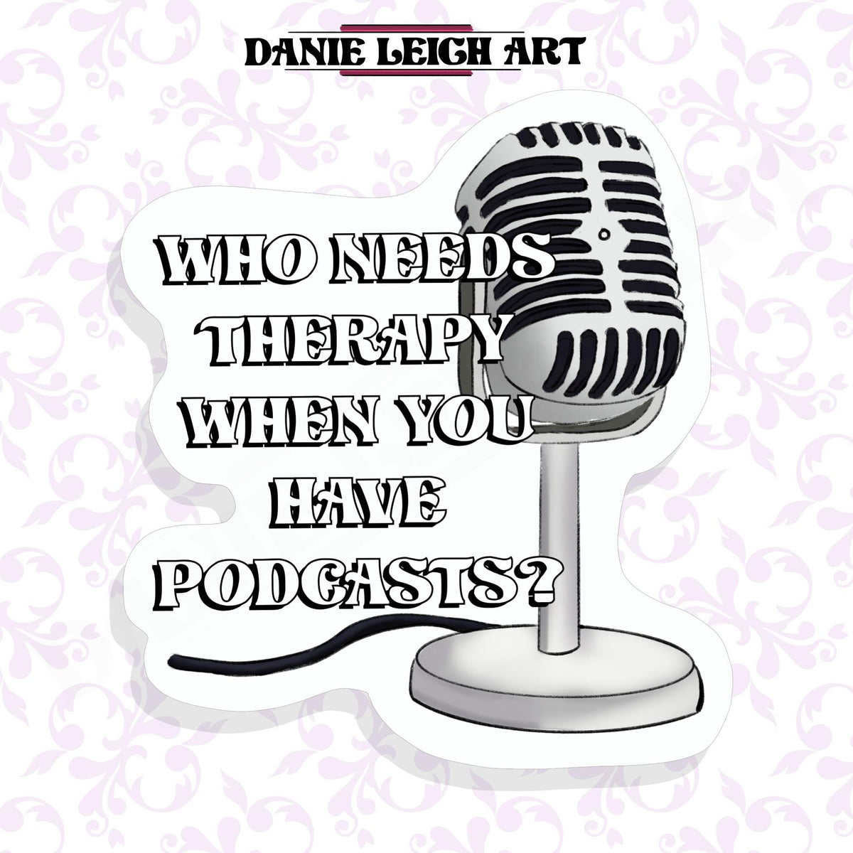 Who needs therapy when you have podcasts? Sticker Holographic or Vinyl