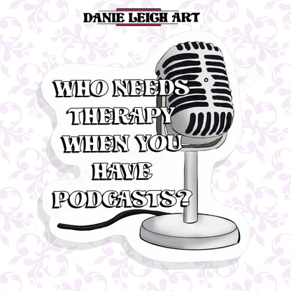 Who needs therapy when you have podcasts? Sticker Holographic or Vinyl