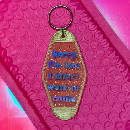 Sorry I'm late I didn't want to come - Glitter Green Motel Keychain